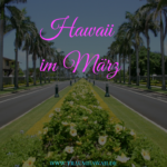 Hawaii im März – Was erwartet Dich im März auf Hawaii?