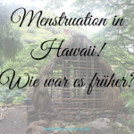 Was haben Menstruation und Hawaii gemeinsam?